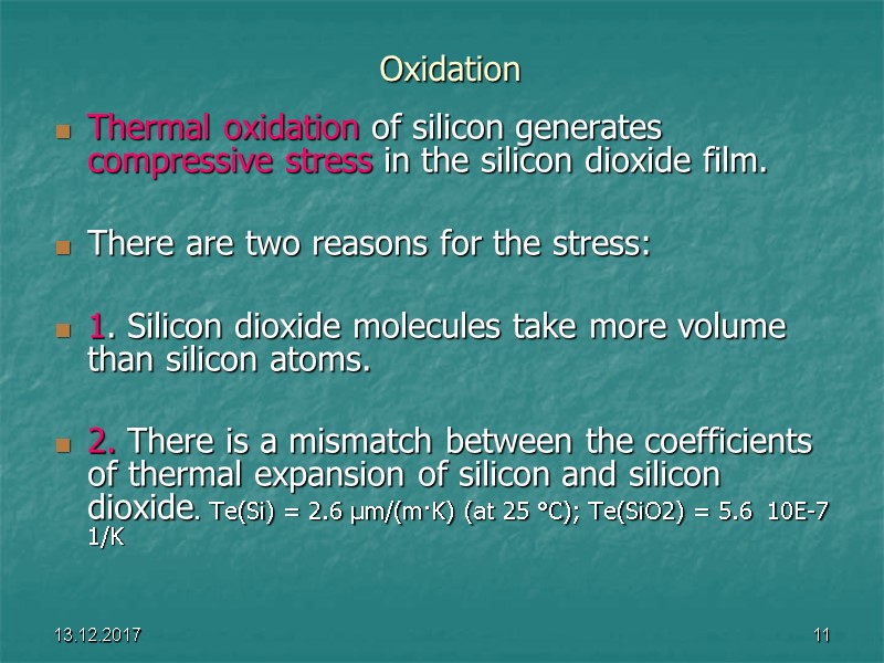 13.12.2017 11 Oxidation Thermal oxidation of silicon generates compressive stress in the silicon dioxide